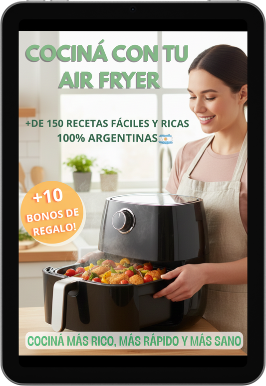 COCINÁ CON TU AIR FRYER: +150 RECETAS FÁCILES Y RICAS + 10 BONOS DE REGALO!